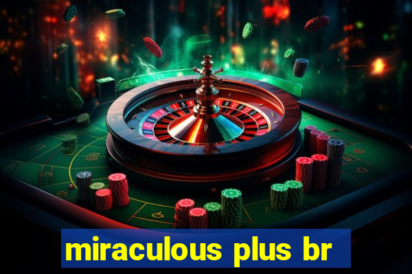 miraculous plus br